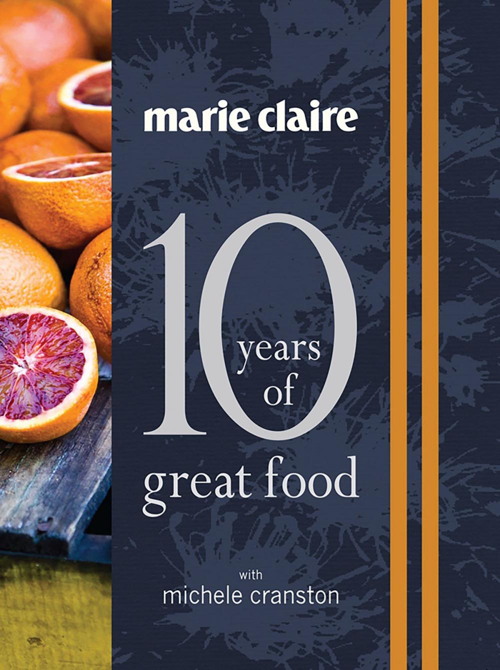 Big bigCover of Marie Claire: 10 Years of Great Food