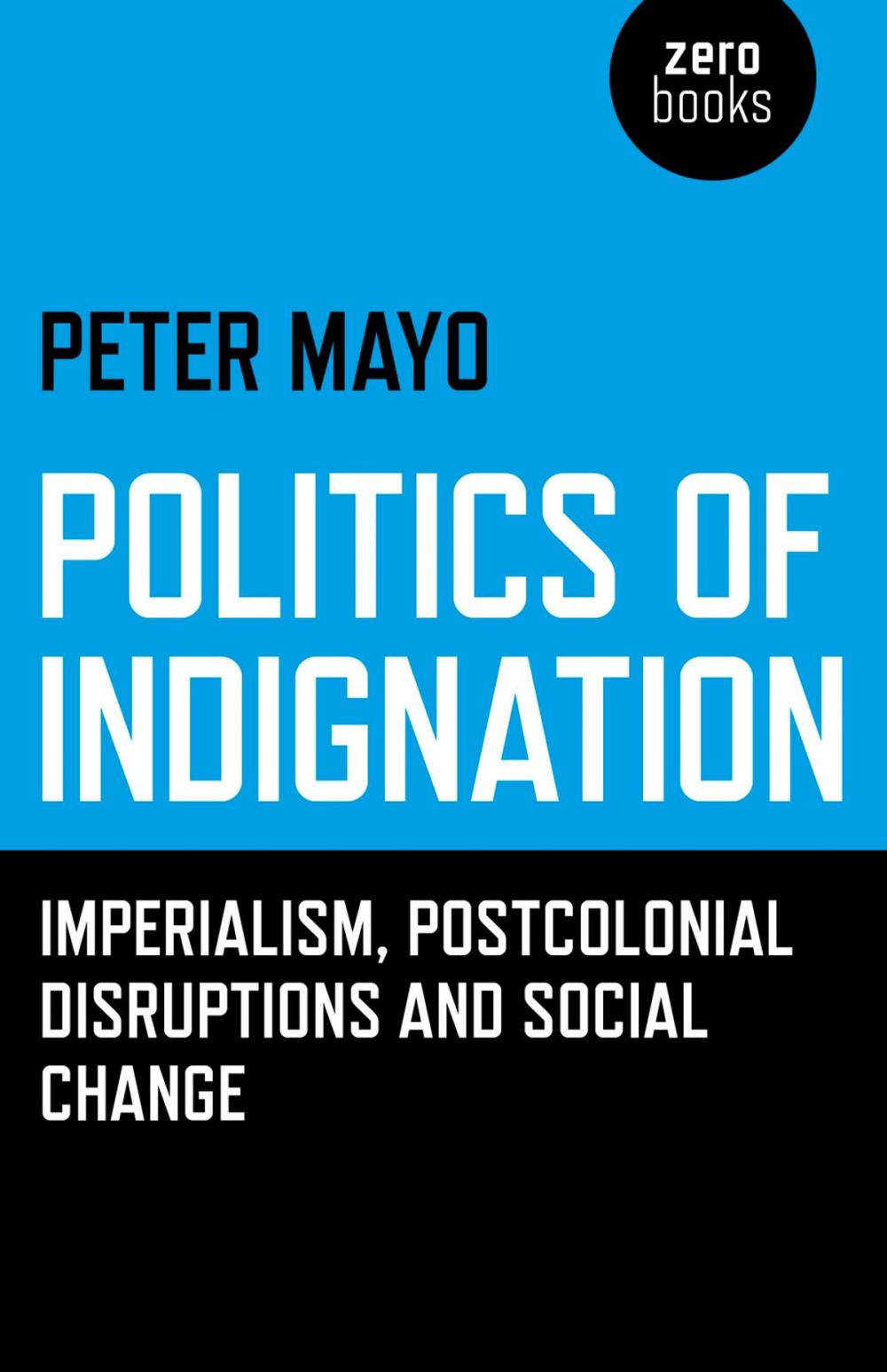 Big bigCover of Politics of Indignation: Imperialism, Postcolonial Disruptions and Social Change.