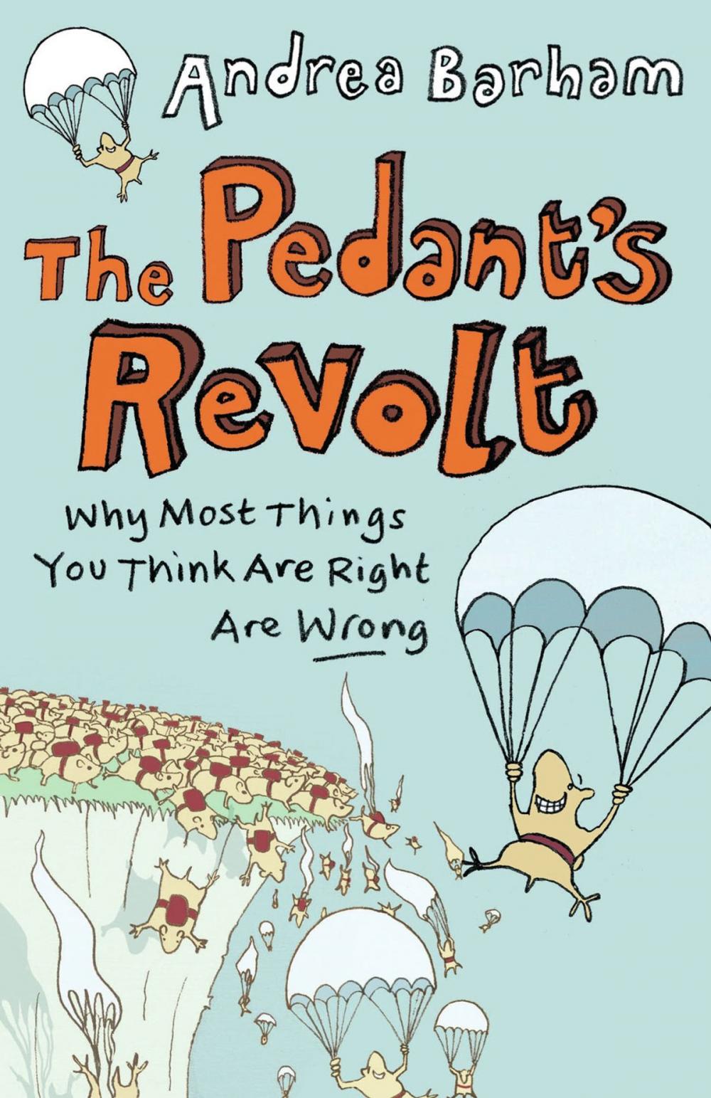 Big bigCover of The Pedant's Revolt: Why Most Things You Think Are Right Are Wrong