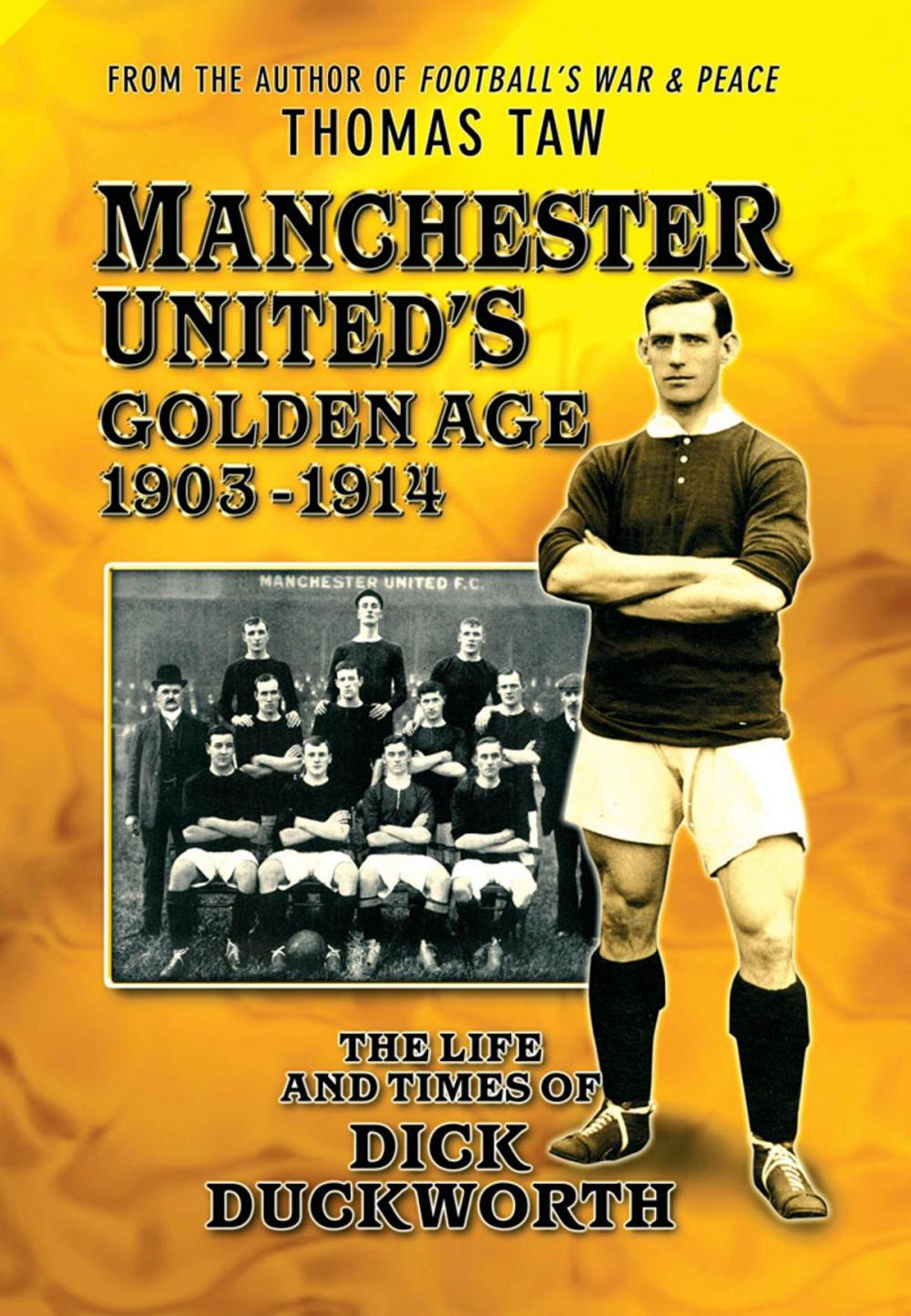 Big bigCover of Manchester United's Golden Age 1903-1914: The Life and Times of Dick Duckworth