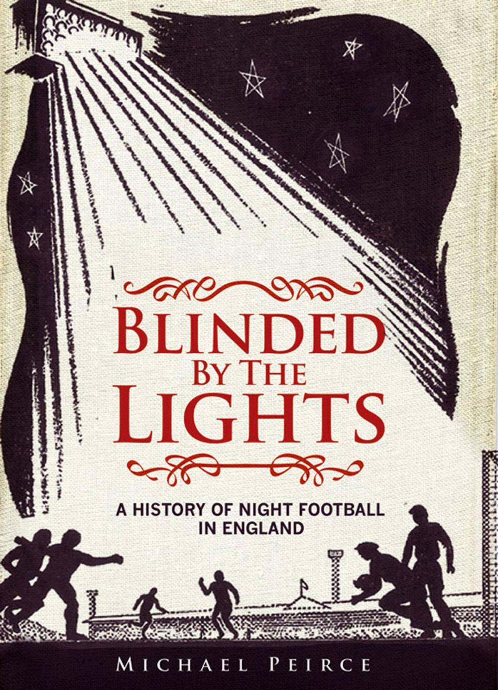 Big bigCover of Blinded by the Lights: A History of Night Football in England