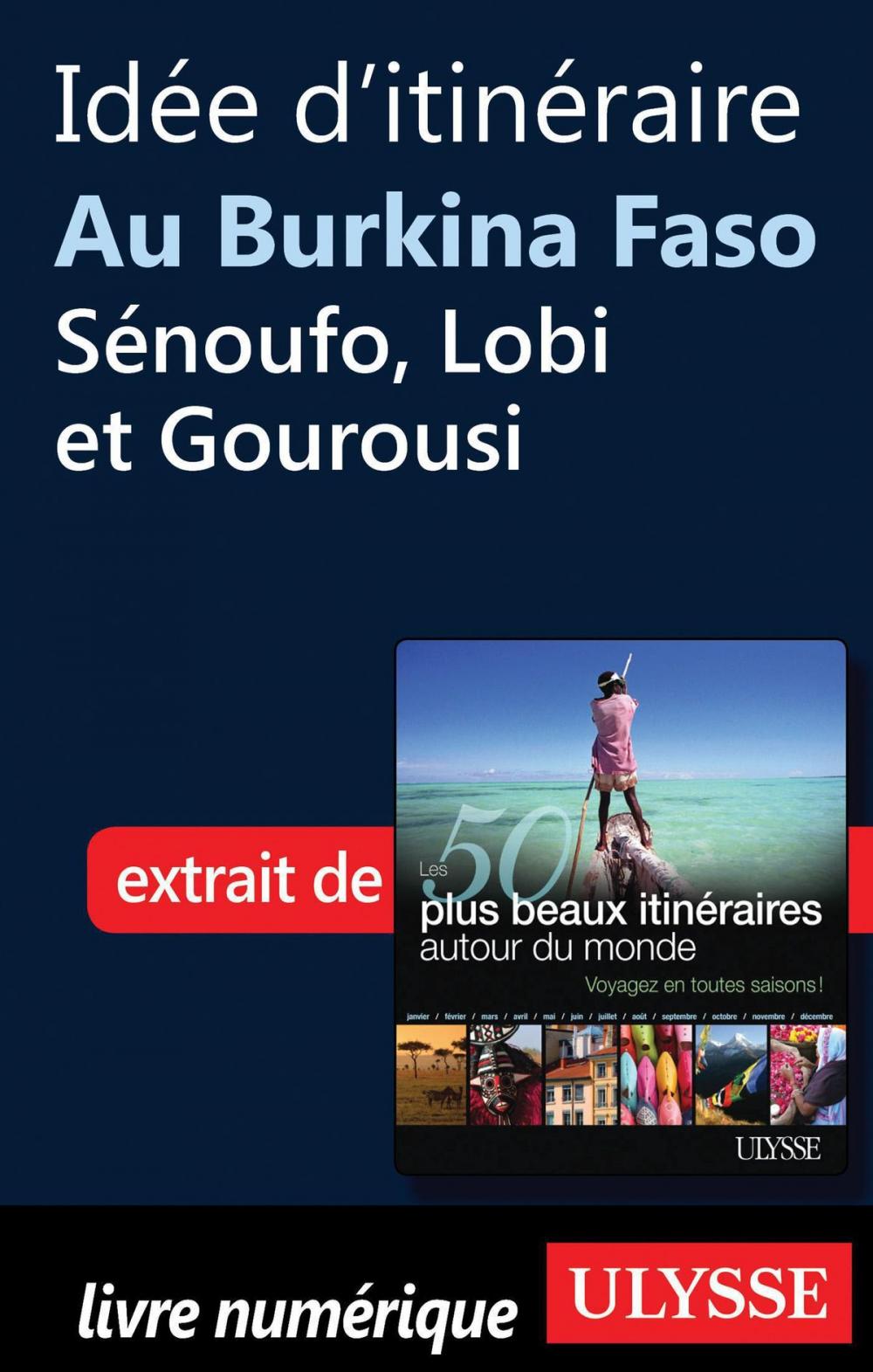 Big bigCover of Idée d'itinéraire au Burkina Faso, Sénoufo, Lobi et Gourousi