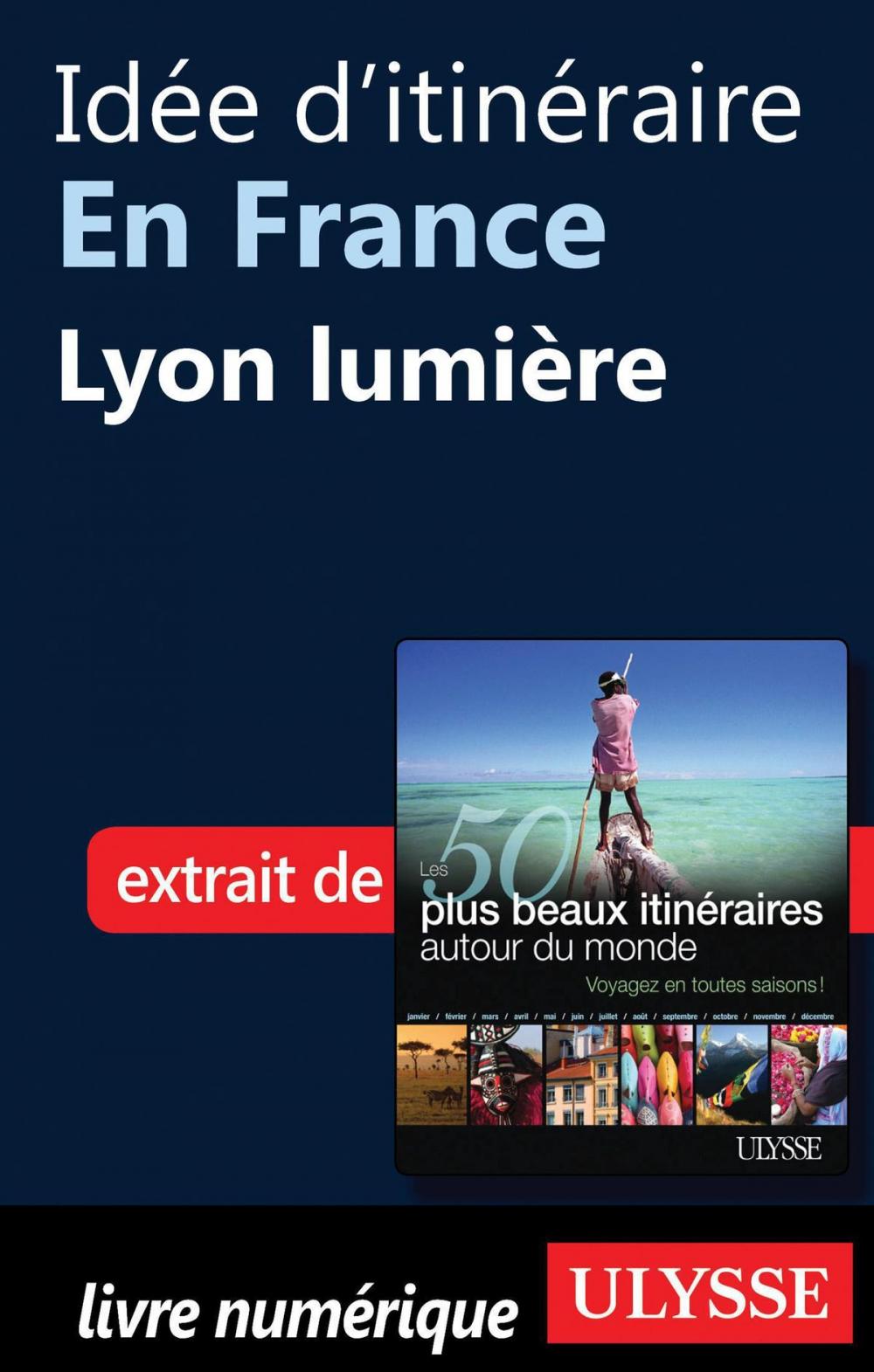 Big bigCover of Idée d'itinéraire en France - Lyon lumière