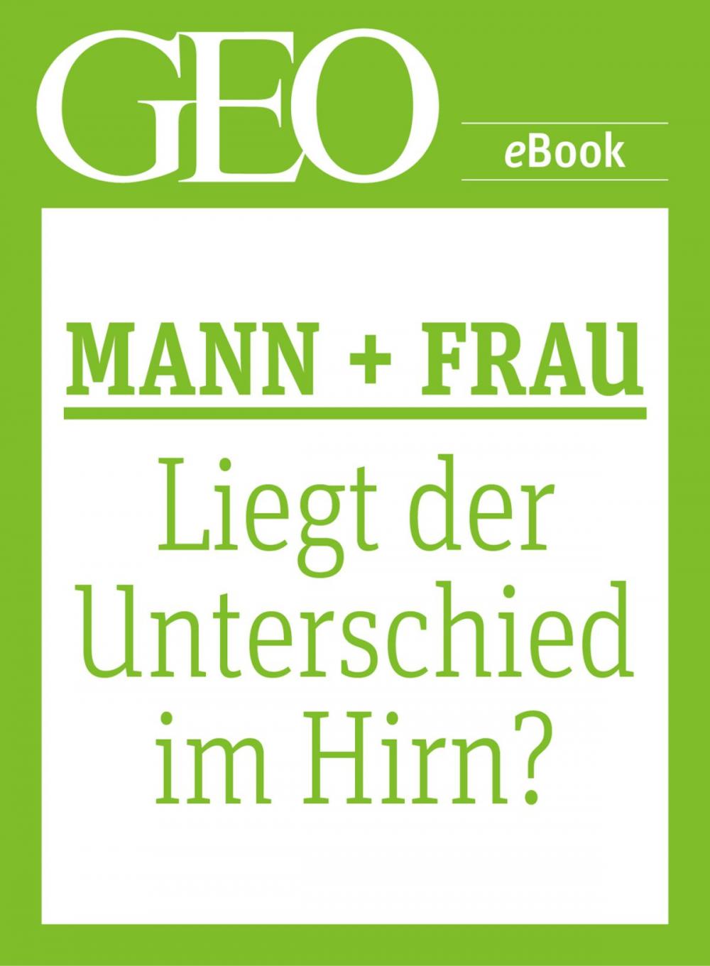 Big bigCover of Mann und Frau: Liegt der Unterschied im Hirn? (GEO eBook Single)