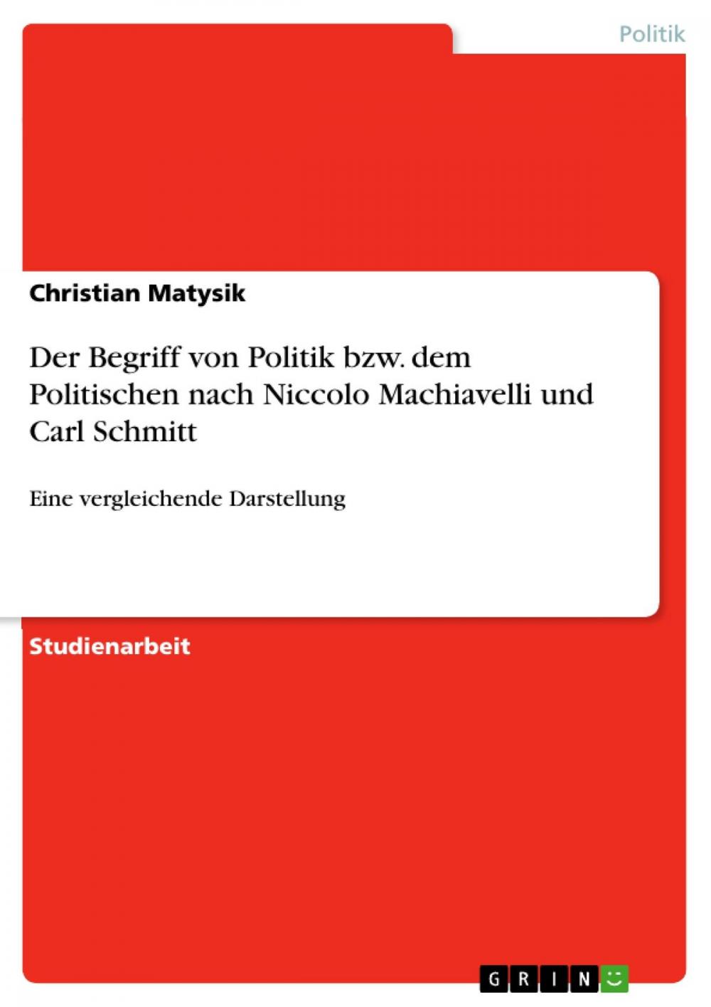 Big bigCover of Der Begriff von Politik bzw. dem Politischen nach Niccolo Machiavelli und Carl Schmitt