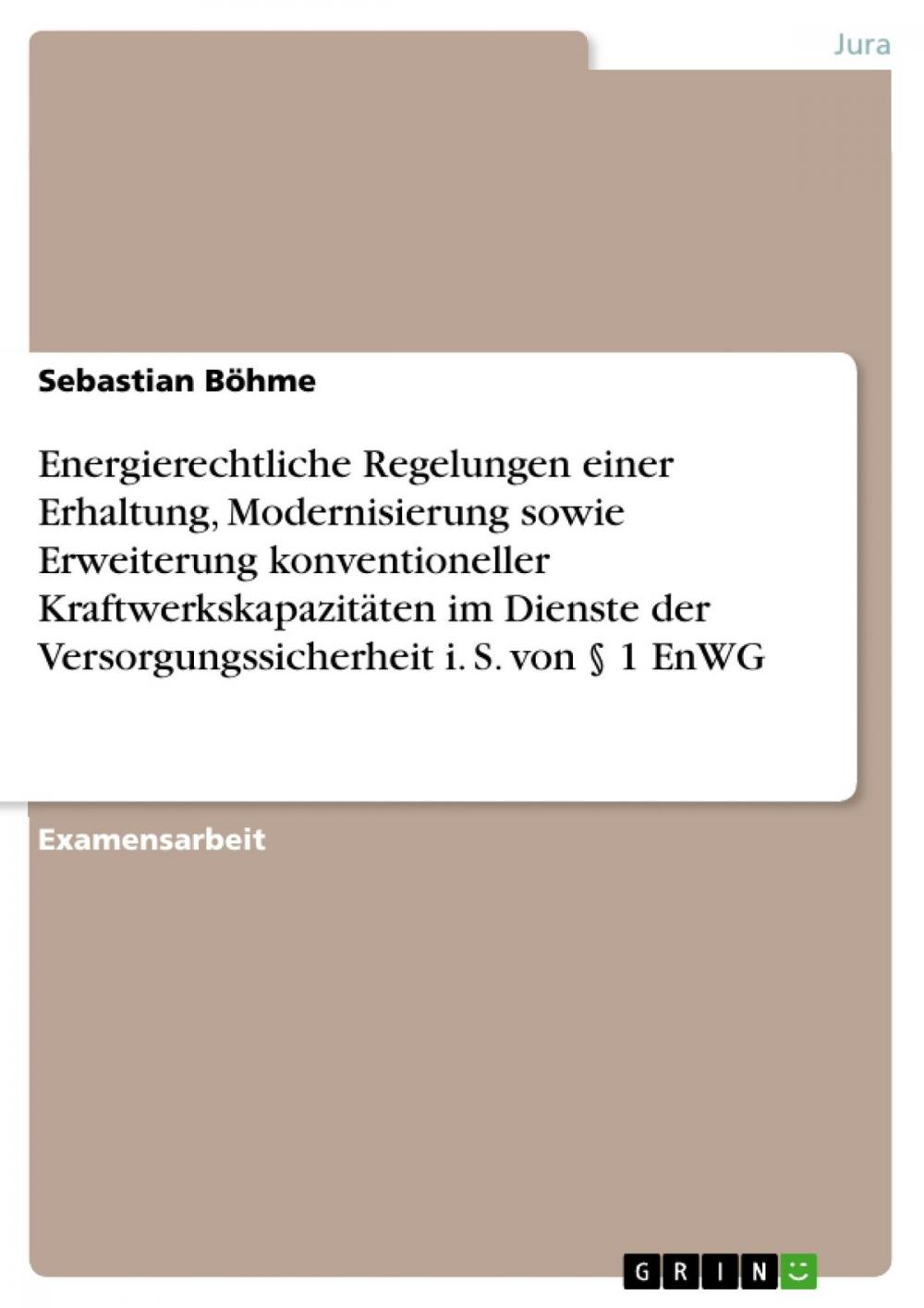 Big bigCover of Energierechtliche Regelungen einer Erhaltung, Modernisierung sowie Erweiterung konventioneller Kraftwerkskapazitäten im Dienste der Versorgungssicherheit i. S. von § 1 EnWG