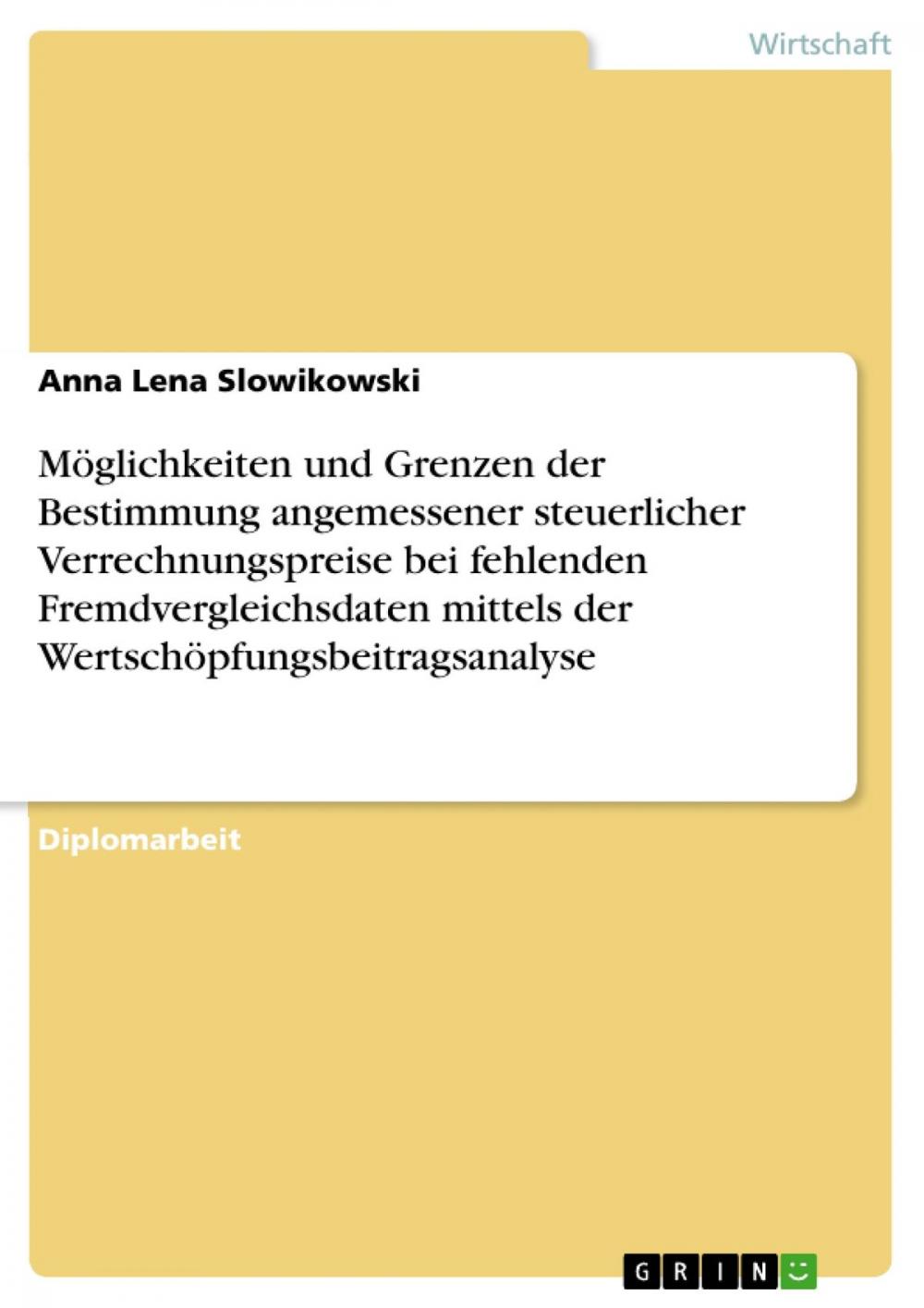 Big bigCover of Möglichkeiten und Grenzen der Bestimmung angemessener steuerlicher Verrechnungspreise bei fehlenden Fremdvergleichsdaten mittels der Wertschöpfungsbeitragsanalyse