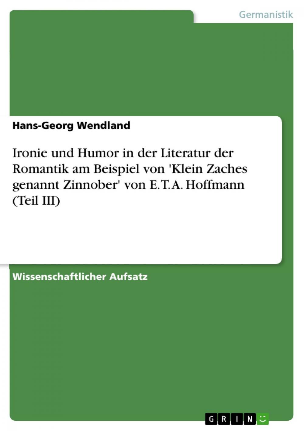 Big bigCover of Ironie und Humor in der Literatur der Romantik am Beispiel von 'Klein Zaches genannt Zinnober' von E. T. A. Hoffmann (Teil III)