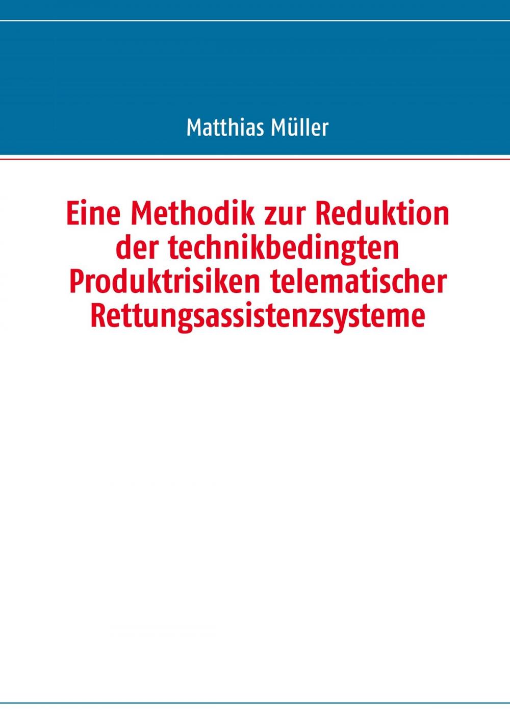 Big bigCover of Eine Methodik zur Reduktion der technikbedingten Produktrisiken telematischer Rettungsassistenzsysteme