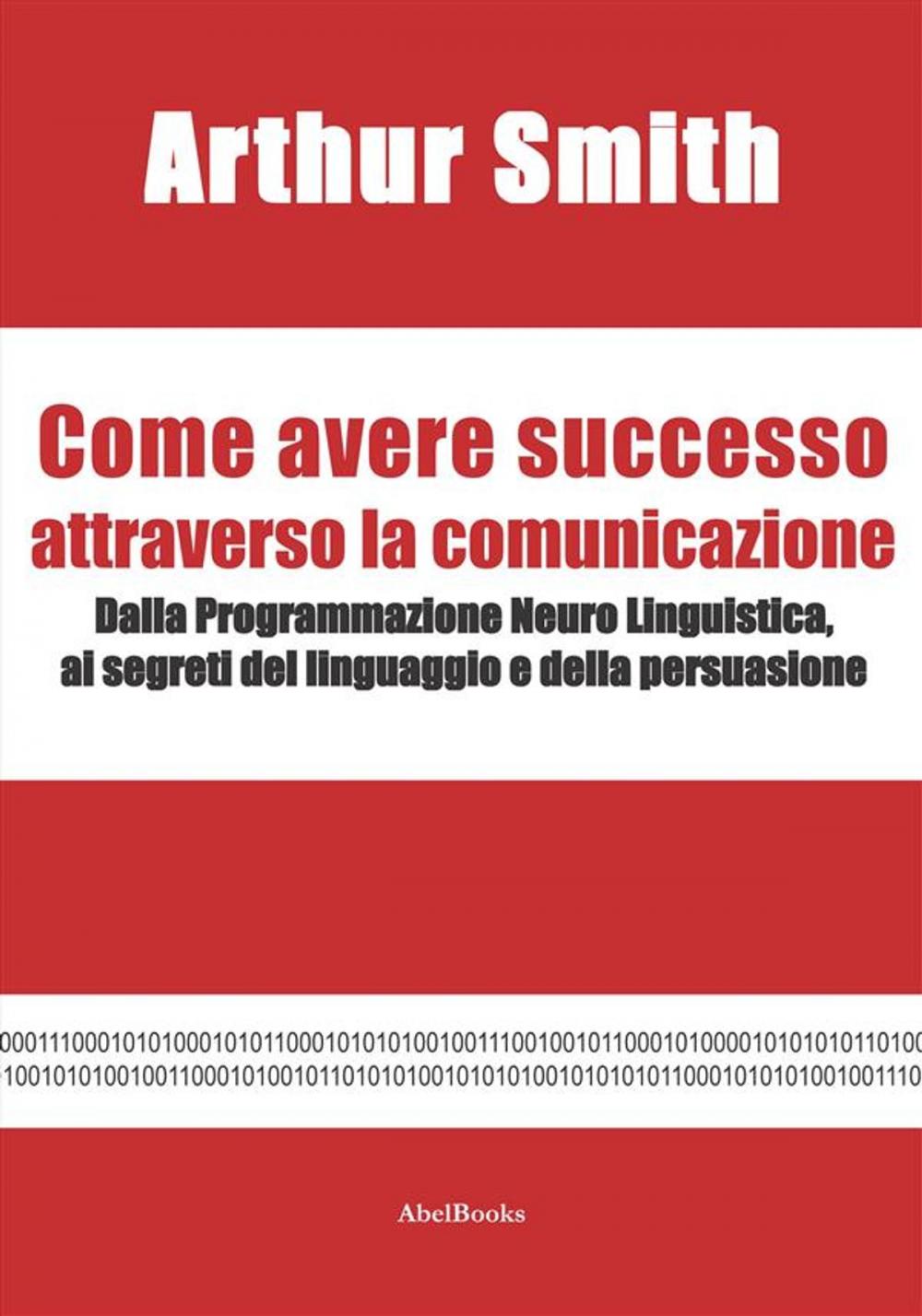 Big bigCover of Come avere successo attraverso la comunicazione