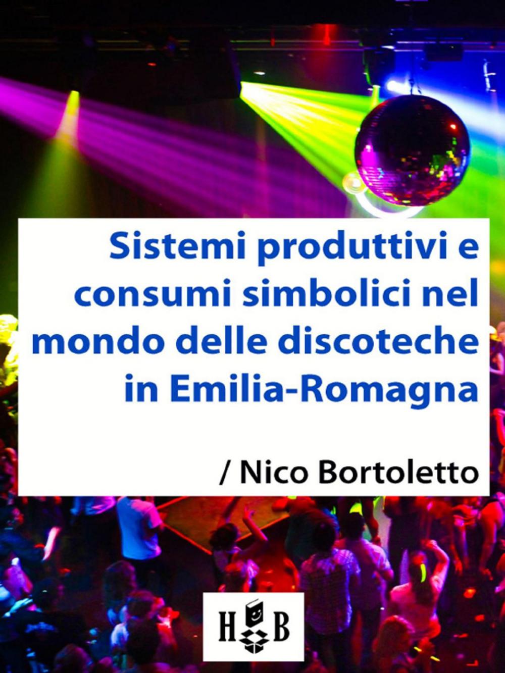 Big bigCover of Sistemi produttivi e consumi simbolici nel mondo delle discoteche in Emilia-Romagna