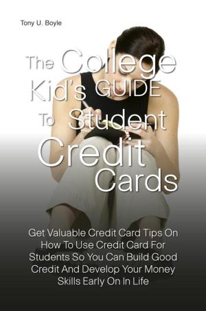 Cover of the book The College Kid’s Guide To Student Credit Cards by Peter Marks