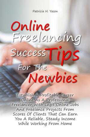 Book cover of Online Freelancing Success Tips For The Newbies