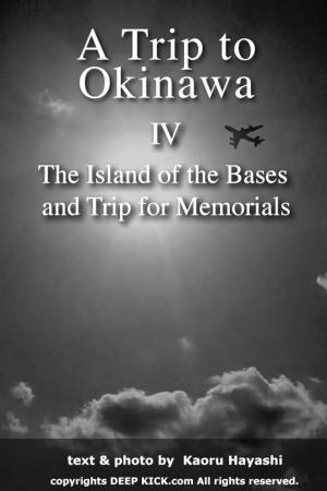 Cover of A Trip to Okinawa 4: The Island of the Bases and Trip for Memorials
