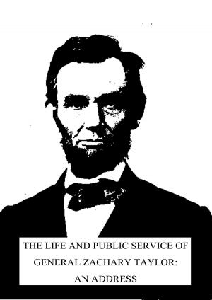 Cover of the book The Life And Public Service Of General Zachary Taylor: An Address by William Elliot Griffis