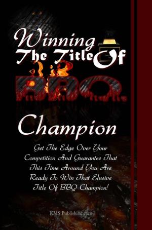 Cover of the book Winning The Title Of BBQ Champion by Annie F. Cross