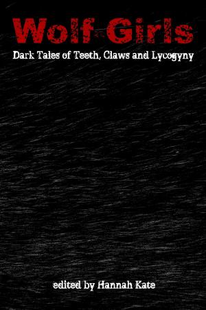 Cover of the book Wolf-Girls: Dark Tales of Teeth, Claws and Lycogyny by Манро Лиф