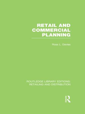 Cover of the book Retail and Commercial Planning (RLE Retailing and Distribution) by Bob Moore, Henk van Nierop