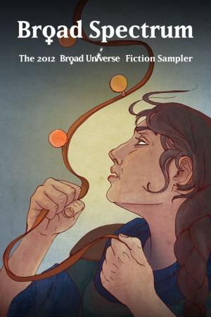 Cover of the book Broad Spectrum: The 2012 Broad Universe Fiction Sampler by Erik J. Avalon
