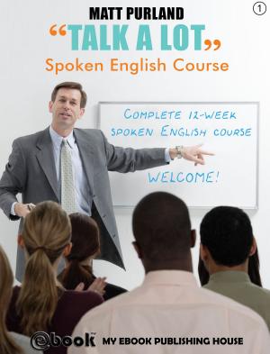 Cover of the book Talk A Lot - Spoken English Course (Book 1) by Michael Begelspacher