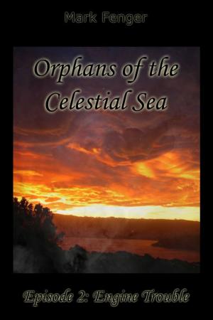 Cover of the book Orphans of the Celestial Sea, Episode 2: Engine Trouble by S.K.S. Perry