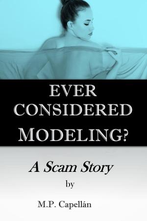 Cover of the book Ever Considered Modeling? A Scam Story by Karen Sander