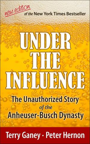 bigCover of the book Under the Influence, New Edition of the Unauthorized Story of the Anheuser-Busch Dynasty by 