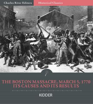 Cover of the book The Boston Massacre, March 5, 1770, Its Causes and Its Results by Keith A. Brough, Frank Gardner