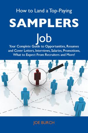 Cover of How to Land a Top-Paying Samplers Job: Your Complete Guide to Opportunities, Resumes and Cover Letters, Interviews, Salaries, Promotions, What to Expect From Recruiters and More