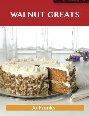 Cover of the book Walnut Greats: Delicious Walnut Recipes, The Top 100 Walnut Recipes by Skyler Ellison