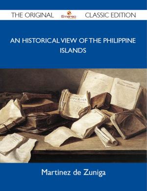 Cover of the book An Historical View of the Philippine Islands - The Original Classic Edition by Gerard Blokdijk