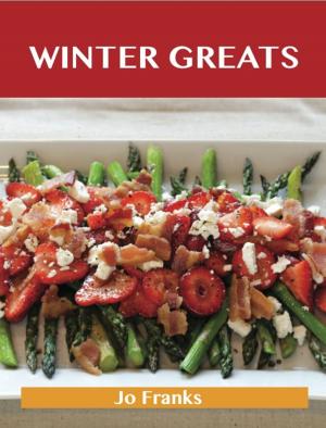 Cover of the book Winter Greats: Delicious Winter Recipes, The Top 46 Winter Recipes by Clinton Brewer