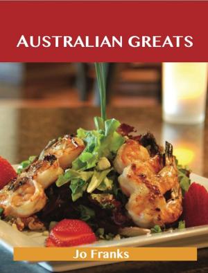 Cover of the book Australian Greats: Delicious Australian Recipes, The Top 73 Australian Recipes by Henry Emily