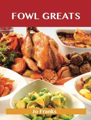 bigCover of the book Fowl Greats: Delicious Fowl Recipes, The Top 82 Fowl Recipes by 
