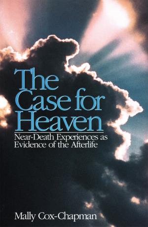 Cover of the book The Case for Heaven, Near Death Experiences as Evidence of the Afterlife by Antón Ponce de León Paiva