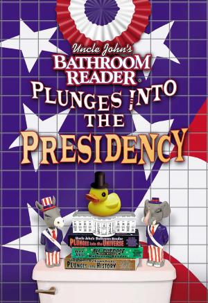 Cover of the book Uncle John's Bathroom Reader Plunges into the Presidency by Unofficial Minecraft Handbooks
