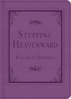 Cover of the book Stepping Heavenward by Irene B. Brand, Kristy Dykes, Nancy J. Farrier, Pamela Griffin, JoAnn A. Grote, Sally Laity, Judith Mccoy Miller, Janet Spaeth