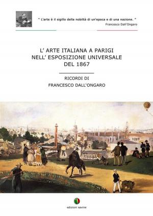 Cover of the book L’arte italiana a Parigi nell'esposizione universale del 1867 by Maria Gentile