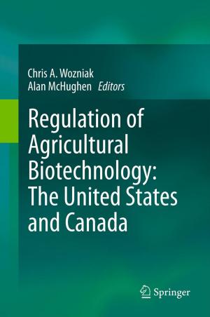 Cover of the book Regulation of Agricultural Biotechnology: The United States and Canada by Susana E. Damborenea, Javier Echevarría, Sonia Ros-Franch