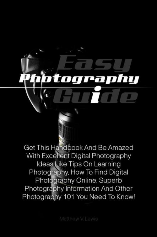 Cover of the book Easy Photography Guide by Matthew V. Lewis, KMS Publishing