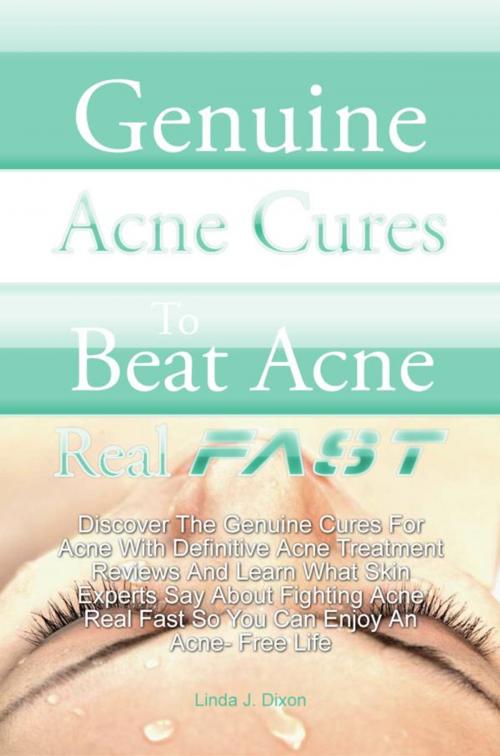 Cover of the book Genuine Acne Cures To Beat Acne Real Fast by Linda J. Dixon, KMS Publishing