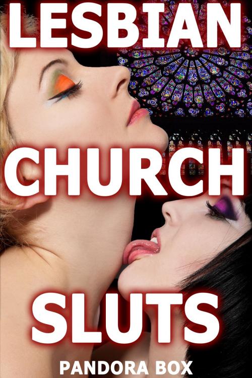 Cover of the book Lesbian Church Sluts by Pandora Box, Pandora Box