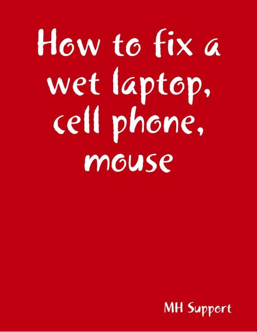 Cover of the book How to fix a wet laptop, cell phone, mouse, etc by Mike Huang, n/a