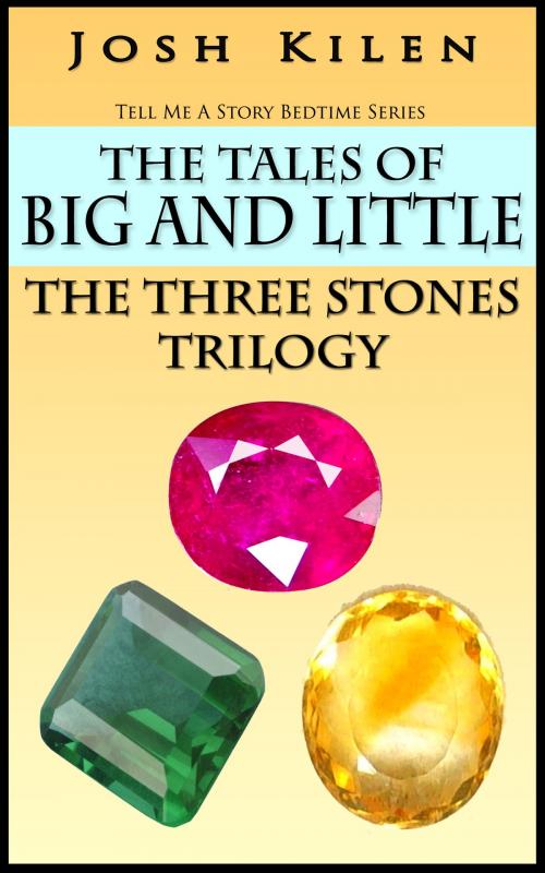 Cover of the book The Tales of Big and Little - The Three Stones Trilogy by Josh Kilen, reJoy Publishing