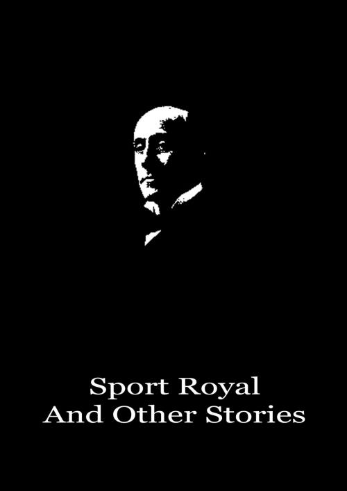 Cover of the book Sport Royal And Other Stories by Anthony Hope, Zhingoora Books
