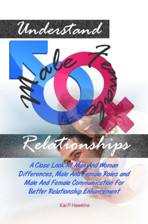 Cover of the book Understand Male Female Relationships by Kai P. Hawkins, KMS Publishing