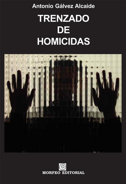 Cover of the book Trenzado de homicidas by Antonio Gálvez Alcaide, Author