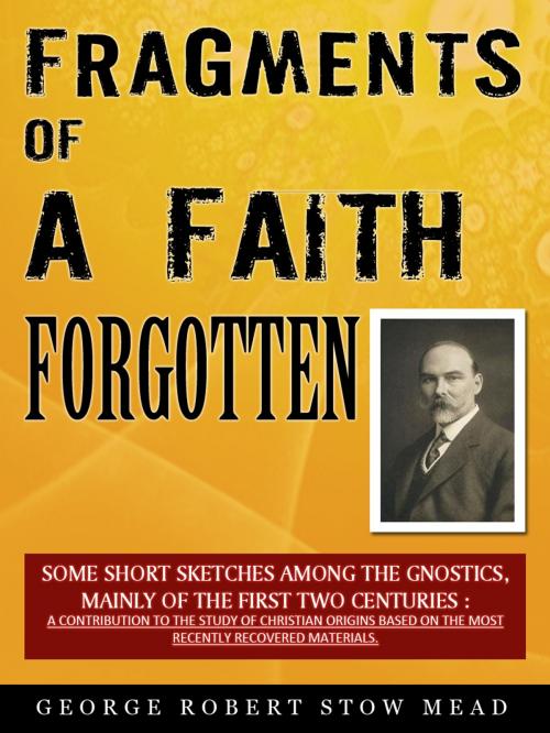 Cover of the book Fragments Of A Faith Forgotten by G.R.S. Mead, AppsPublisher