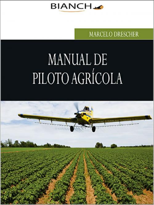 Cover of the book Manual de Piloto Agrícola by Marcelo Drescher, Editora Bianch