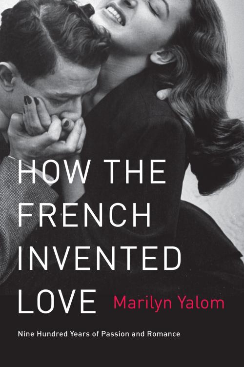 Cover of the book How the French Invented Love by Marilyn Yalom, Harper